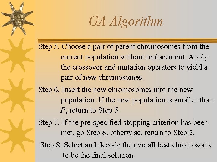 GA Algorithm Step 5. Choose a pair of parent chromosomes from the current population GA Algorithm Step 5. Choose a pair of parent chromosomes from the current population