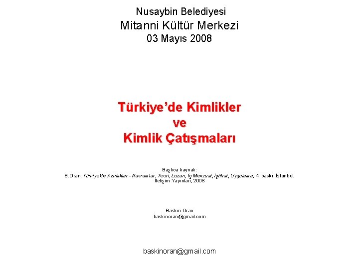 Nusaybin Belediyesi Mitanni Kültür Merkezi 03 Mayıs 2008 Türkiye’de Kimlikler ve Kimlik Çatışmaları Başlıca