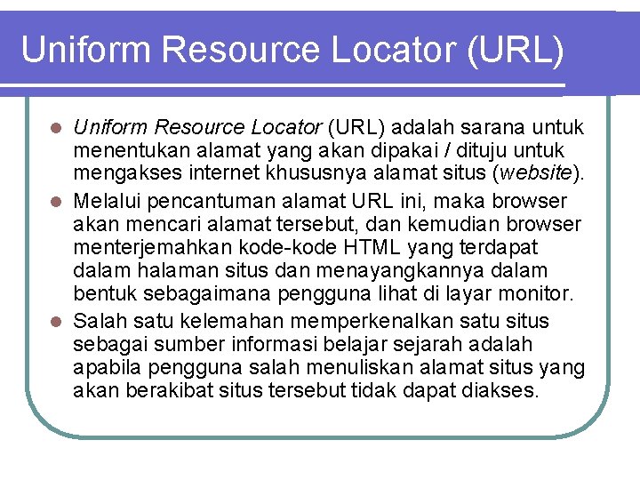 Uniform Resource Locator (URL) adalah sarana untuk menentukan alamat yang akan dipakai / dituju