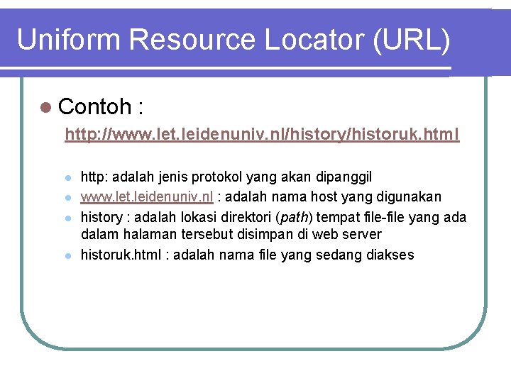 Uniform Resource Locator (URL) l Contoh : http: //www. let. leidenuniv. nl/history/historuk. html l