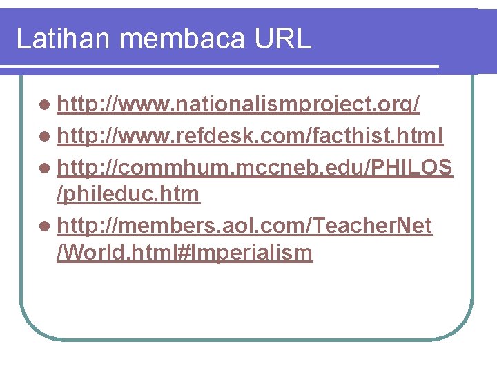 Latihan membaca URL l http: //www. nationalismproject. org/ l http: //www. refdesk. com/facthist. html