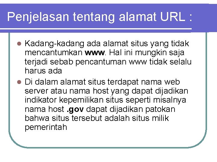 Penjelasan tentang alamat URL : Kadang-kadang ada alamat situs yang tidak mencantumkan www. Hal