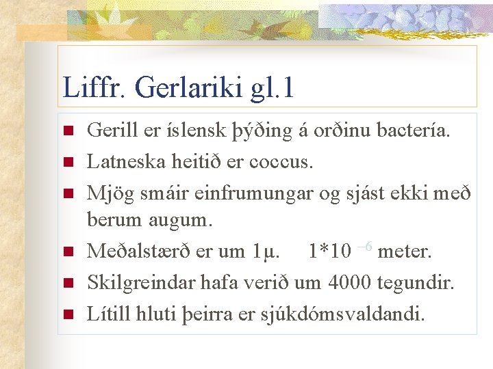 Liffr. Gerlariki gl. 1 n n n Gerill er íslensk þýðing á orðinu bactería.