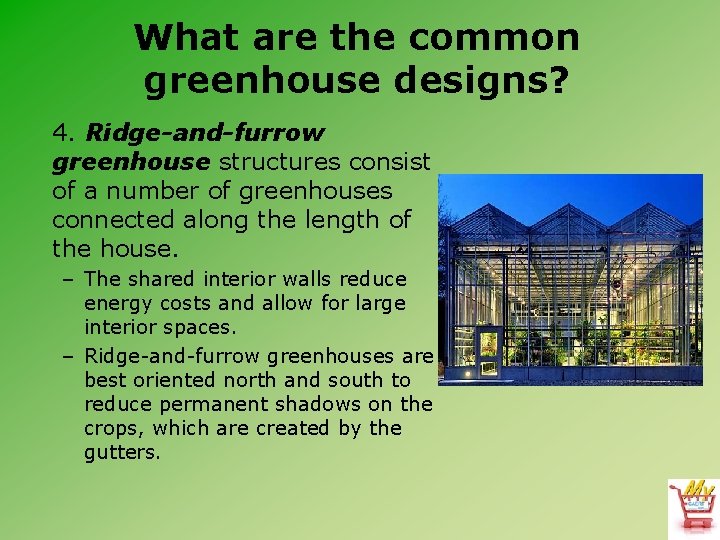 What are the common greenhouse designs? 4. Ridge-and-furrow greenhouse structures consist of a number