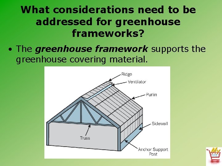 What considerations need to be addressed for greenhouse frameworks? • The greenhouse framework supports