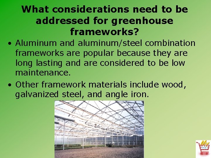 What considerations need to be addressed for greenhouse frameworks? • Aluminum and aluminum/steel combination