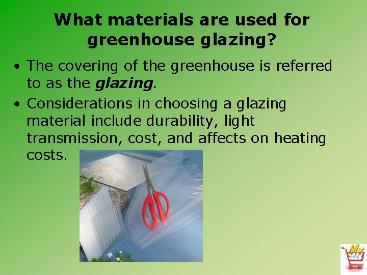 What materials are used for greenhouse glazing? • The covering of the greenhouse is