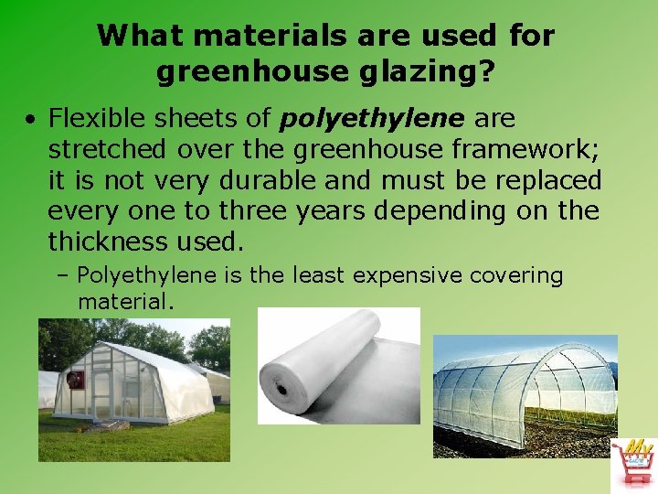 What materials are used for greenhouse glazing? • Flexible sheets of polyethylene are stretched