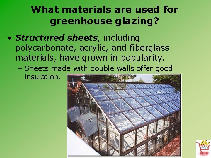 What materials are used for greenhouse glazing? • Structured sheets, including polycarbonate, acrylic, and