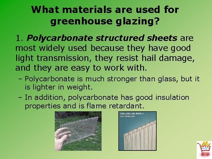 What materials are used for greenhouse glazing? 1. Polycarbonate structured sheets are most widely