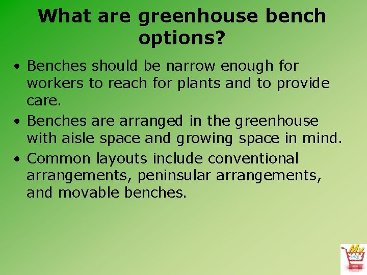What are greenhouse bench options? • Benches should be narrow enough for workers to