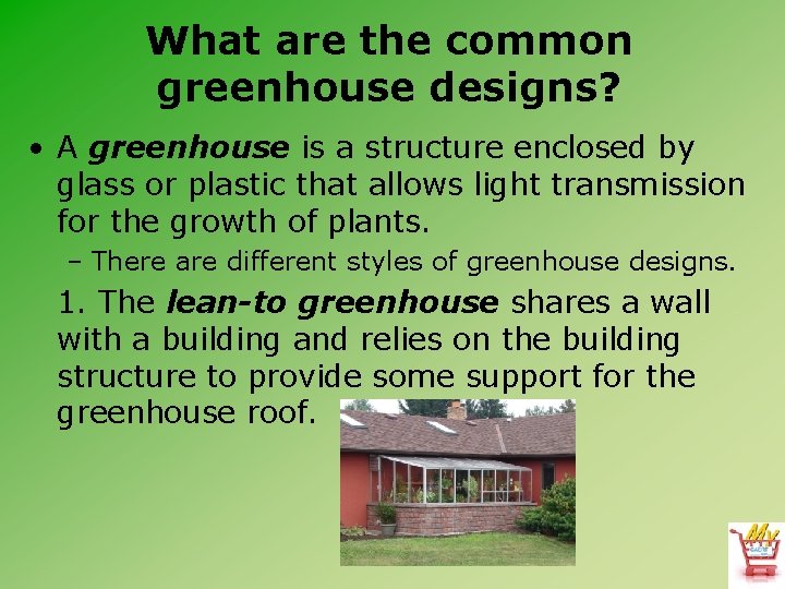 What are the common greenhouse designs? • A greenhouse is a structure enclosed by