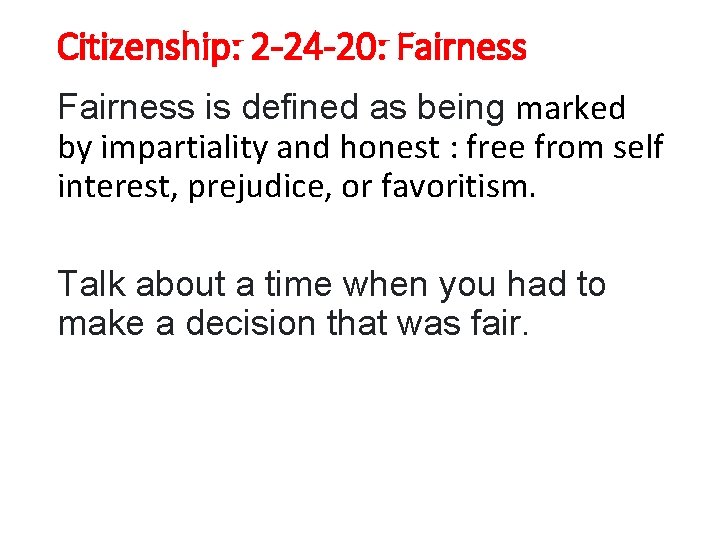 Citizenship: 2 -24 -20: Fairness is defined as being marked by impartiality and honest