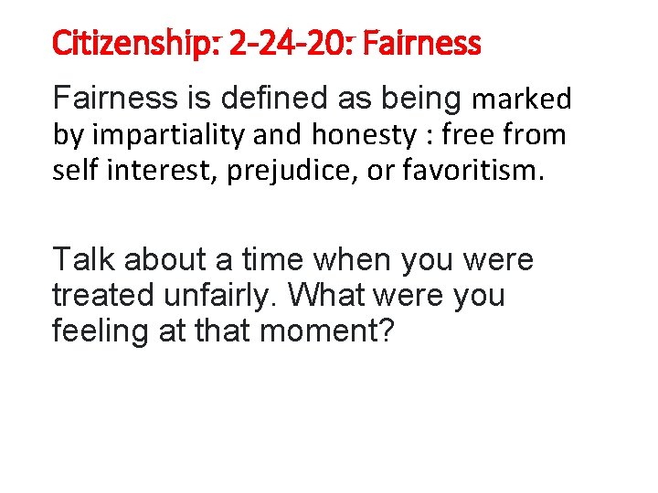 Citizenship: 2 -24 -20: Fairness is defined as being marked by impartiality and honesty