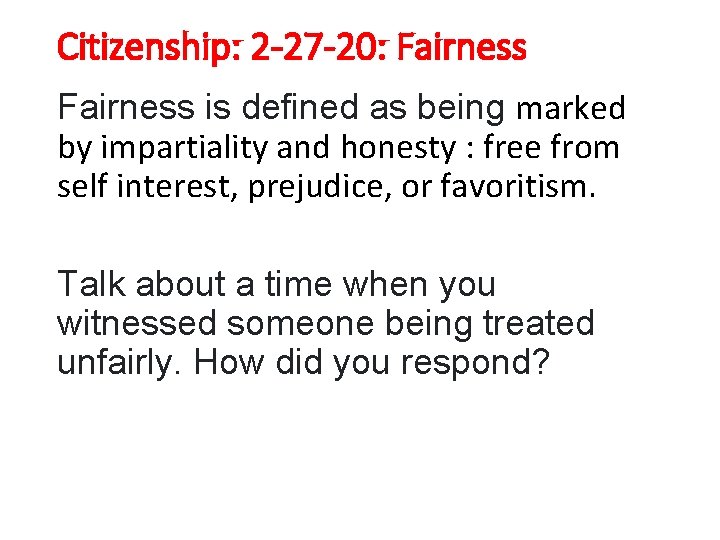 Citizenship: 2 -27 -20: Fairness is defined as being marked by impartiality and honesty