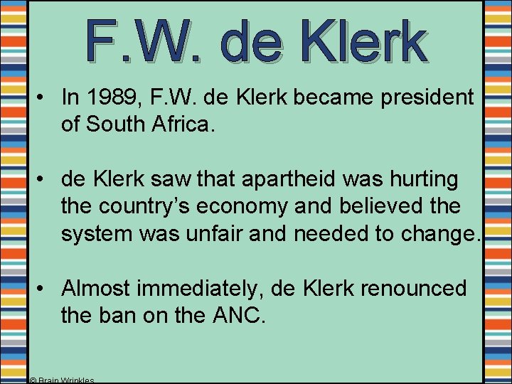 F. W. de Klerk • In 1989, F. W. de Klerk became president of