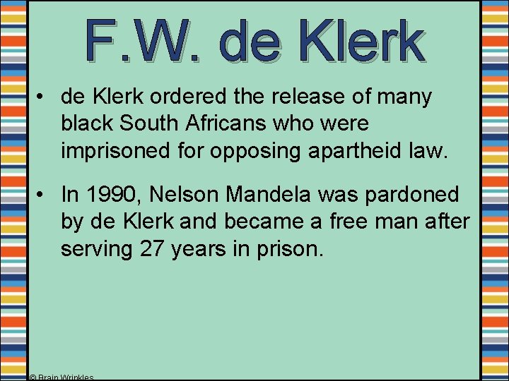 F. W. de Klerk • de Klerk ordered the release of many black South