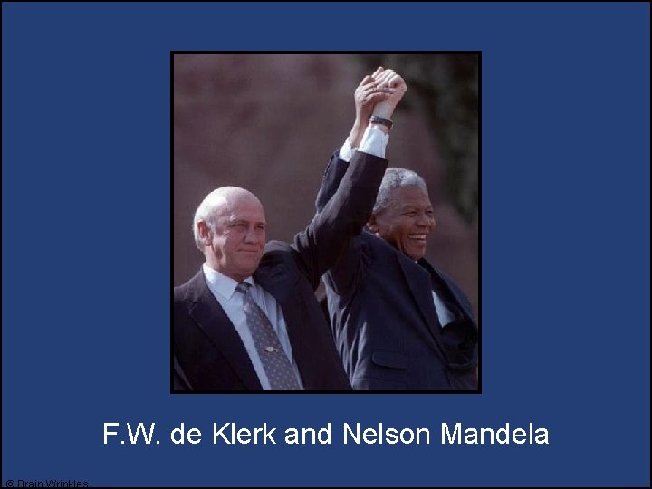 F. W. de Klerk and Nelson Mandela © Brain Wrinkles 