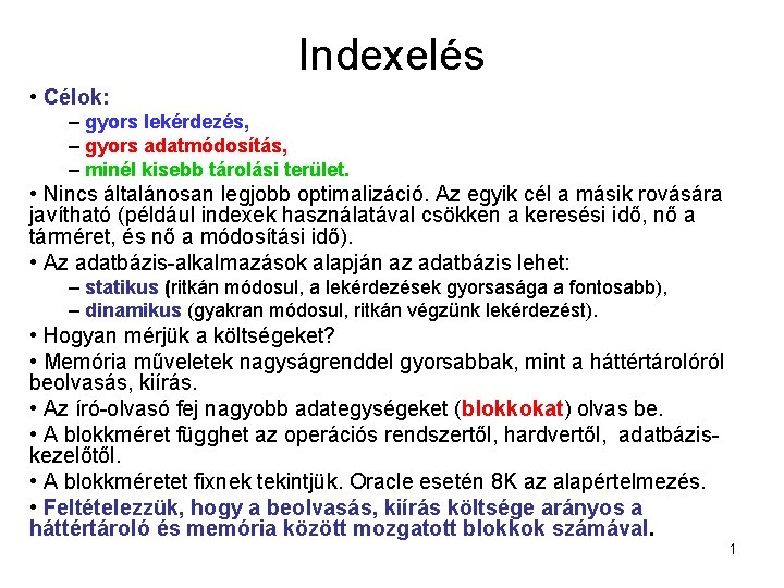 Indexelés • Célok: – gyors lekérdezés, – gyors adatmódosítás, – minél kisebb tárolási terület.