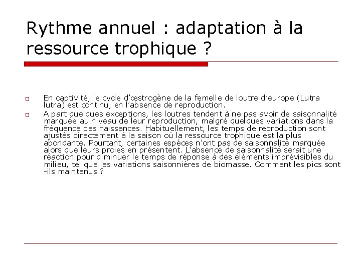 Rythme annuel : adaptation à la ressource trophique ? o o En captivité, le