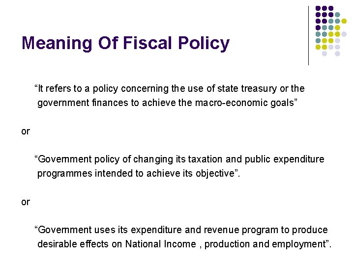 Meaning Of Fiscal Policy “It refers to a policy concerning the use of state