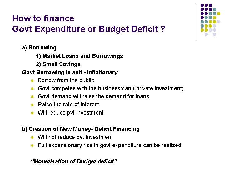How to finance Govt Expenditure or Budget Deficit ? a) Borrowing 1) Market Loans