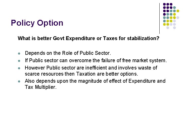 Policy Option What is better Govt Expenditure or Taxes for stabilization? l l Depends