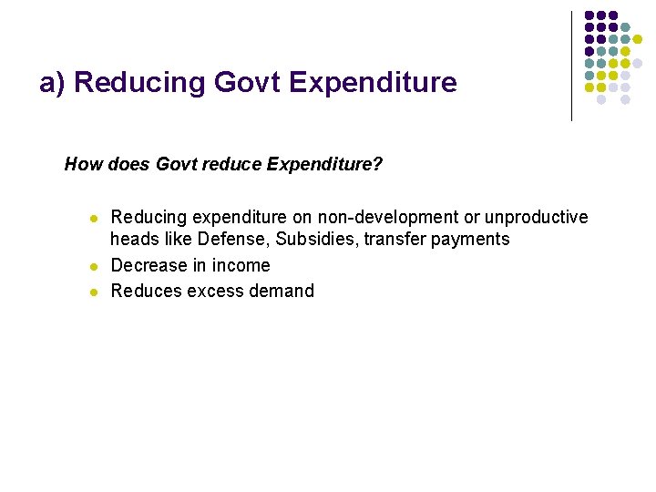 a) Reducing Govt Expenditure How does Govt reduce Expenditure? l l l Reducing expenditure