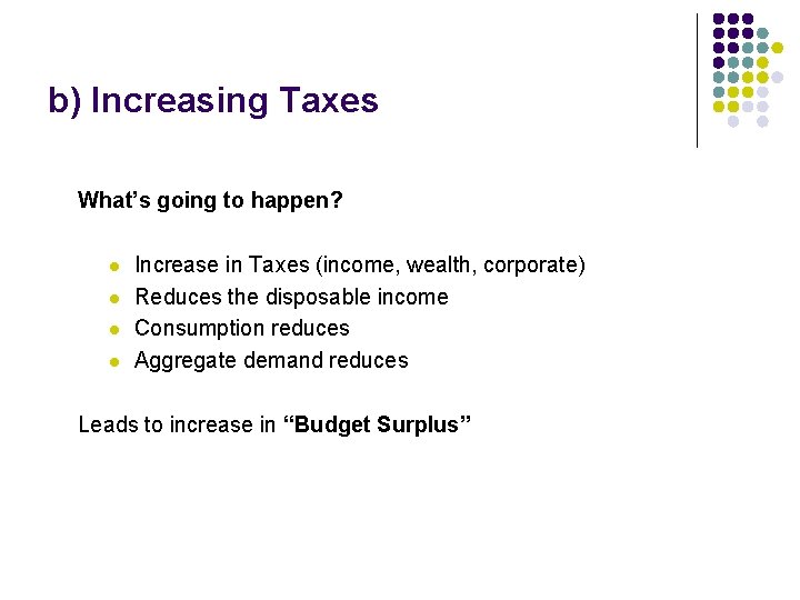 b) Increasing Taxes What’s going to happen? l l Increase in Taxes (income, wealth,