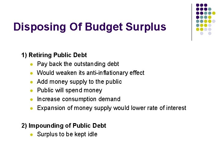 Disposing Of Budget Surplus 1) Retiring Public Debt l Pay back the outstanding debt