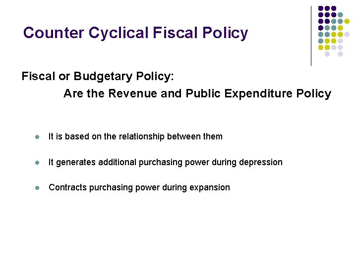 Counter Cyclical Fiscal Policy Fiscal or Budgetary Policy: Are the Revenue and Public Expenditure