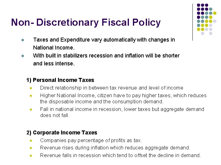 Non- Discretionary Fiscal Policy Taxes and Expenditure vary automatically with changes in National Income.