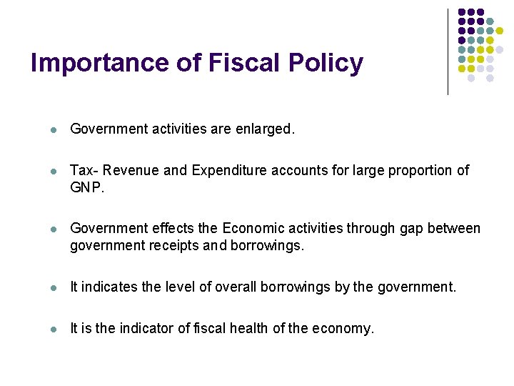 Importance of Fiscal Policy l Government activities are enlarged. l Tax- Revenue and Expenditure