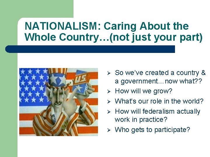 NATIONALISM: Caring About the Whole Country…(not just your part) Ø Ø Ø So we’ve