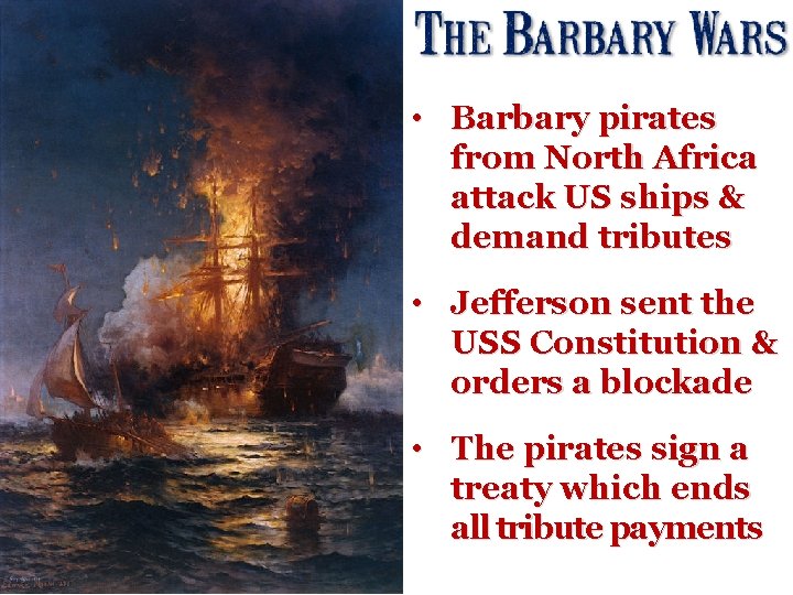 • Barbary pirates from North Africa attack US ships & demand tributes •