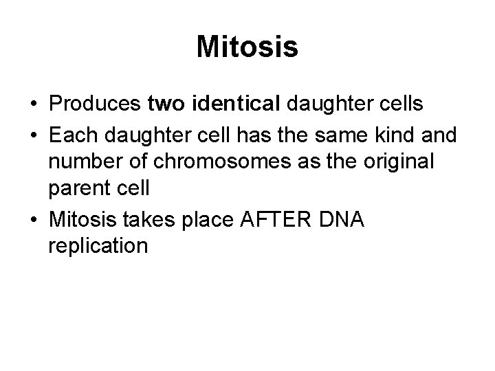 Mitosis • Produces two identical daughter cells • Each daughter cell has the same Mitosis • Produces two identical daughter cells • Each daughter cell has the same