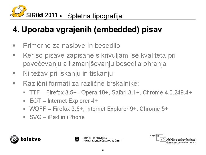  • Spletna tipografija 4. Uporaba vgrajenih (embedded) pisav § § Primerno za naslove