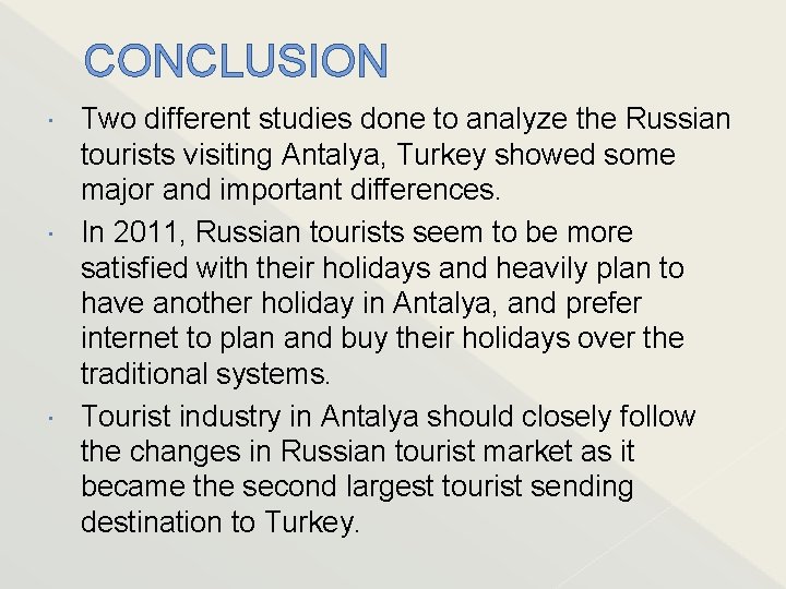 CONCLUSION Two different studies done to analyze the Russian tourists visiting Antalya, Turkey showed