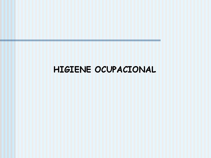 HIGIENE OCUPACIONAL 