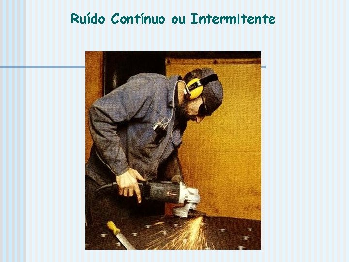 Ruído Contínuo ou Intermitente 