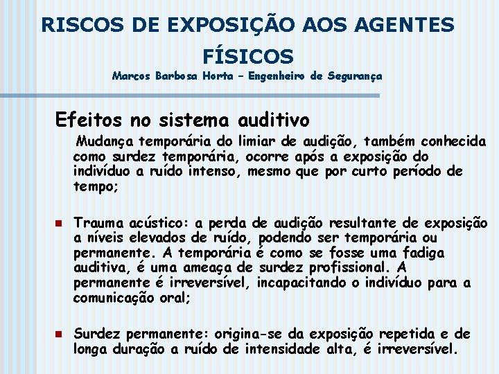 RISCOS DE EXPOSIÇÃO AOS AGENTES FÍSICOS Marcos Barbosa Horta – Engenheiro de Segurança Efeitos