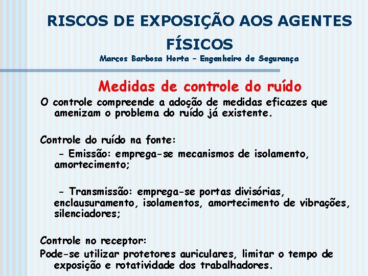 RISCOS DE EXPOSIÇÃO AOS AGENTES FÍSICOS Marcos Barbosa Horta – Engenheiro de Segurança Medidas