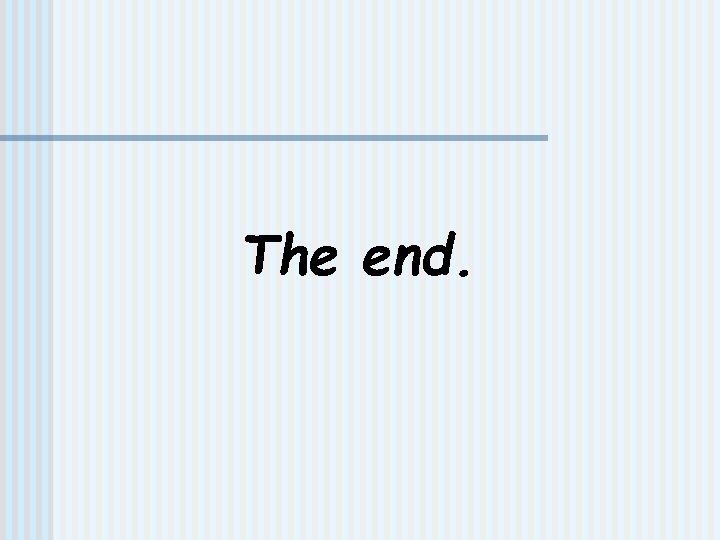 The end. 