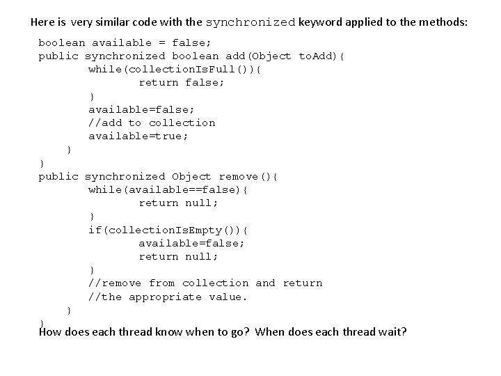 Here is very similar code with the synchronized keyword applied to the methods: boolean