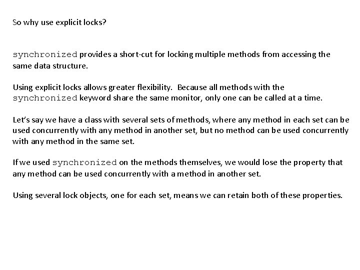 So why use explicit locks? synchronized provides a short-cut for locking multiple methods from