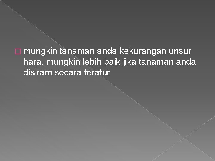 � mungkin tanaman anda kekurangan unsur hara, mungkin lebih baik jika tanaman anda disiram