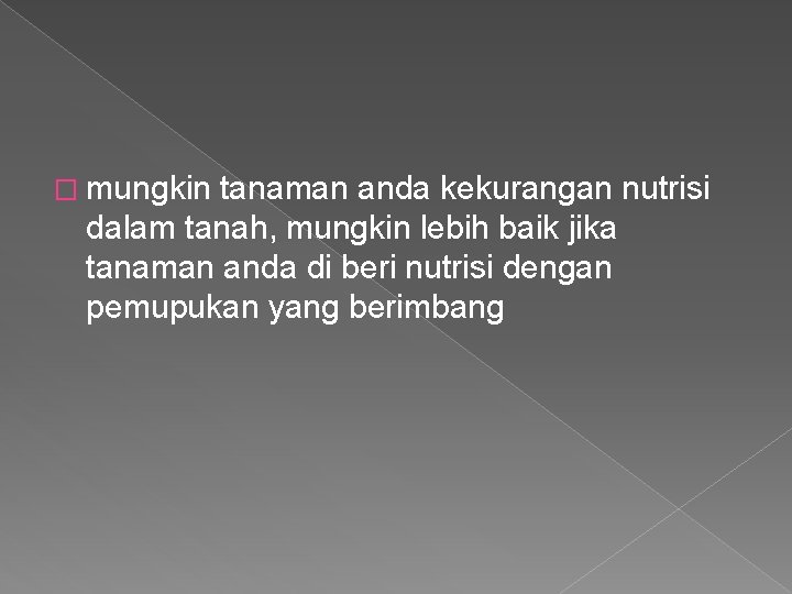 � mungkin tanaman anda kekurangan nutrisi dalam tanah, mungkin lebih baik jika tanaman anda