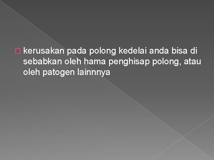 � kerusakan pada polong kedelai anda bisa di sebabkan oleh hama penghisap polong, atau