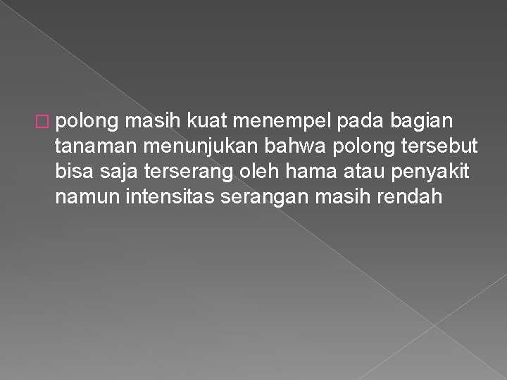 � polong masih kuat menempel pada bagian tanaman menunjukan bahwa polong tersebut bisa saja