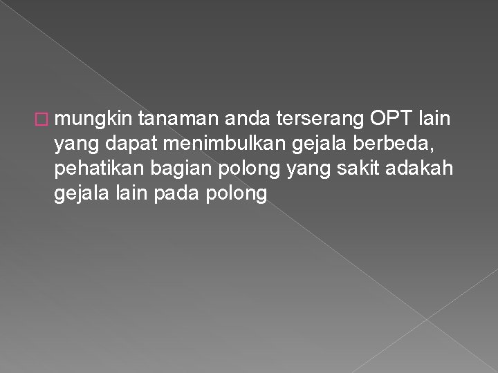 � mungkin tanaman anda terserang OPT lain yang dapat menimbulkan gejala berbeda, pehatikan bagian